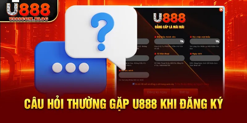 Câu hỏi thường gặp khi đăng ký U888