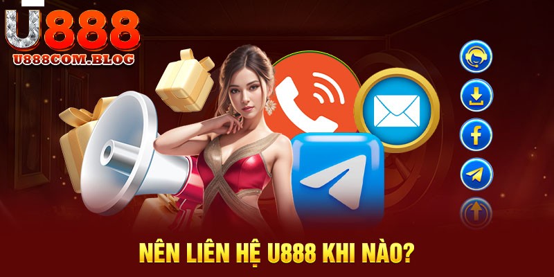 Liên hệ U888 khi nào?