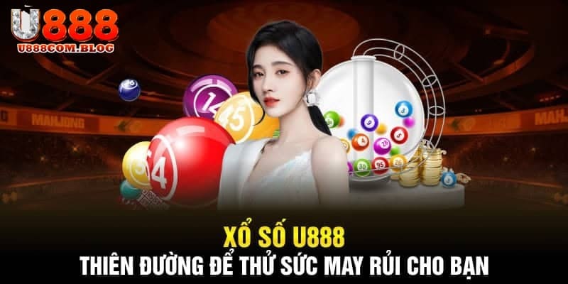 Giới thiệu vài nét về sảnh xổ số U888 và những hình thức phổ biến