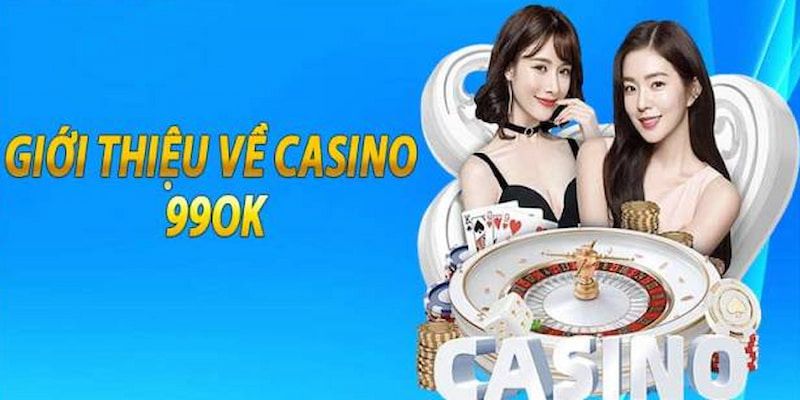 Giới thiệu đôi nét về casino 99OK