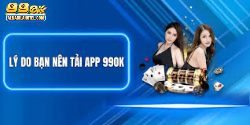 Lý do nên tải app 99ok